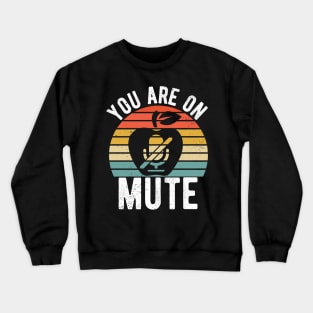 You Are On Mute you are on mute fun gift idea Crewneck Sweatshirt